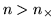 $n>n_{\times }$